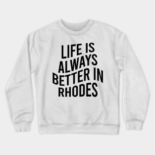 Life is always better in Rhodes Crewneck Sweatshirt